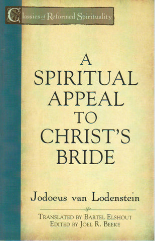 Classics of Reformed Spirituality - A Spiritual Appeal to Christ's Bride