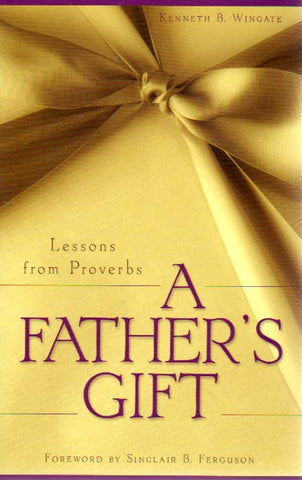 A Father's Gift: Lessons From Proverbs
