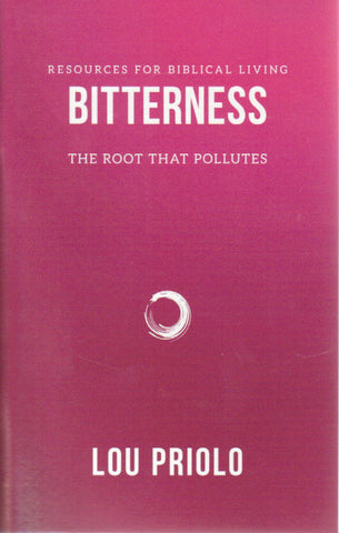 Resources for Biblical Living - Bitterness: The Root That Pollutes