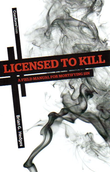 Licensed to Kill: A Field Manual for Mortifying Sin