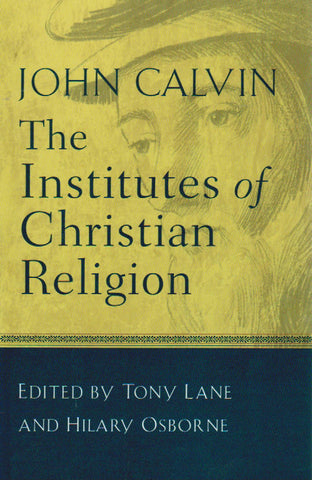 The Institutes of Christian Religion [Abridged and Edited]