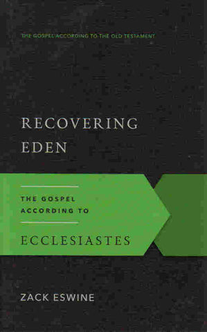 The Gospel According to the Old Testament - Recovering Eden: The Gospel According to Ecclesiastes