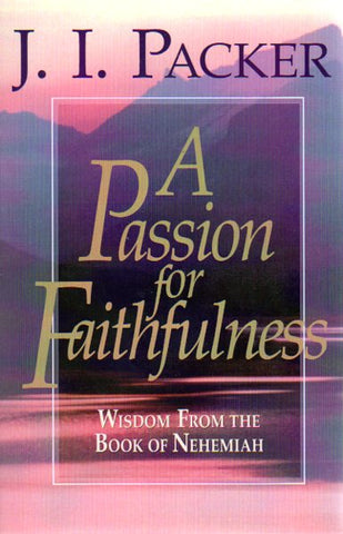 A Passion for Faithfulness [Nehemiah]