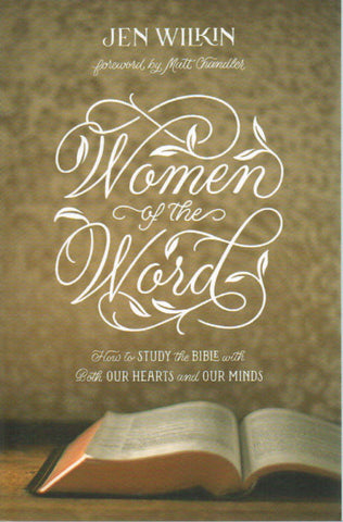 Women of the Word: How to Study the Bible with Both our Hearts and Minds