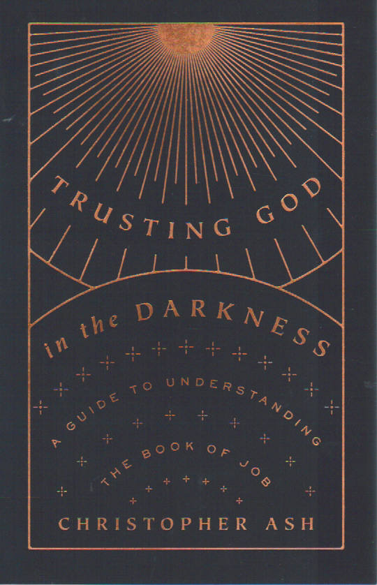 Trusting God in the Darkness: a Guide to Understanding the Book of Job