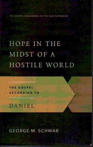 The Gospel According to the Old Testament - Hope in the Midst of a Hostile World: the Gospel According to Daniel