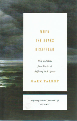 Suffering and the Christian Life V1 - When the Stars Disappear: Help and Hope from Stories of Suffering in Scripture