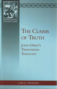 Reformed Historical-Theological Studies - The Claims of Truth: John Owen’s Trinitarian Theology