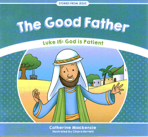 Stories From Jesus - The Good Father: God is Patient [Luke 15]