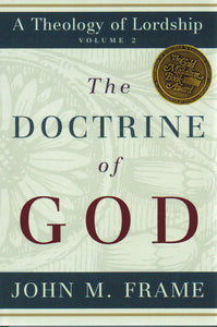A Theology of Lordship Volume 2 - The Doctrine of God