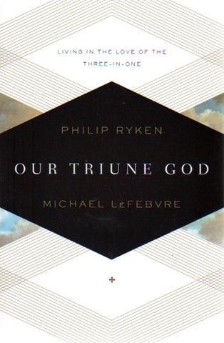 Our Triune God: Living in the Love of the Three-in-one