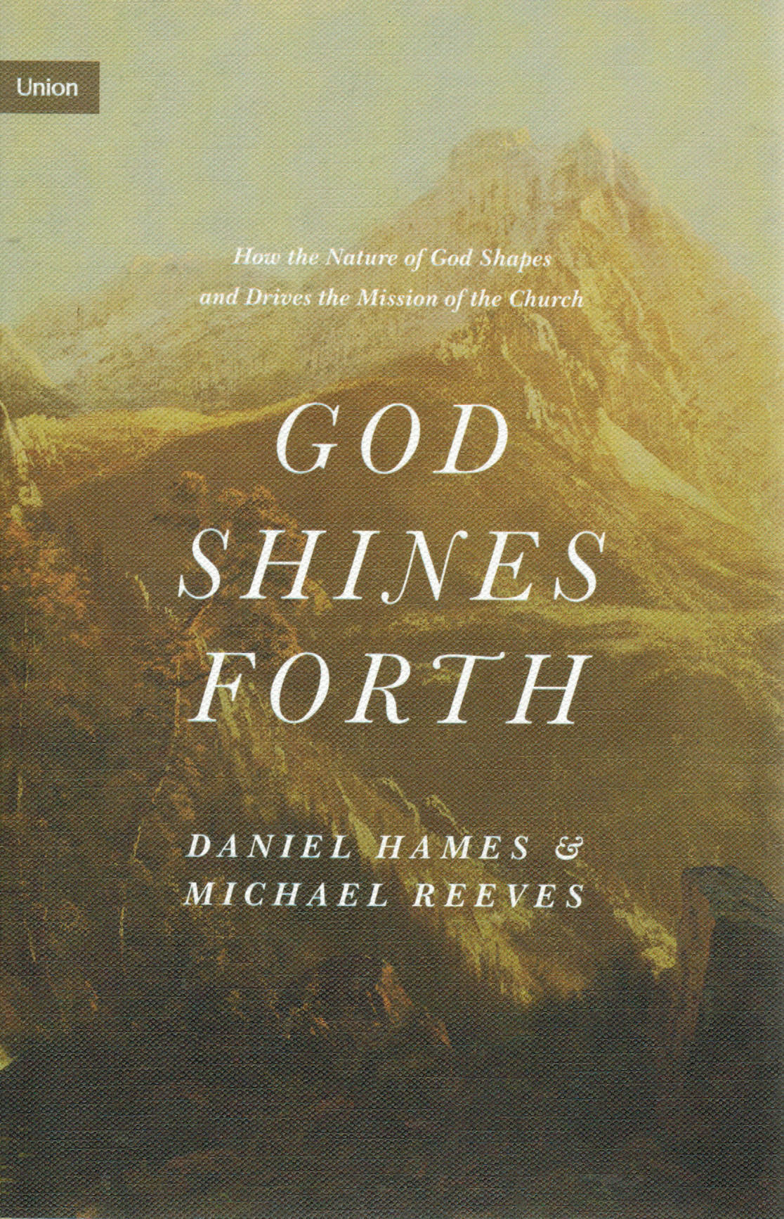 God Shines Forth: How the Nature of God Shapes and Drives the Mission of the Church