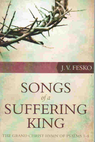Songs of a Suffering King: the Grand Christ Hymn of Psalms 1-8