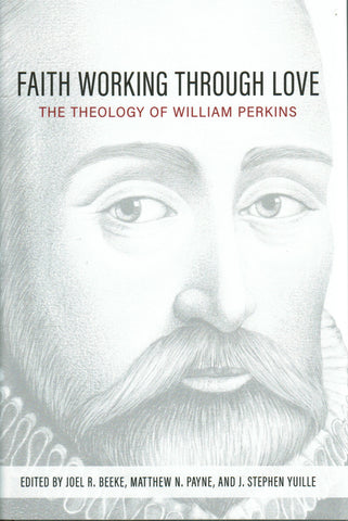 Faith Working through Love: The Theology of William Perkins