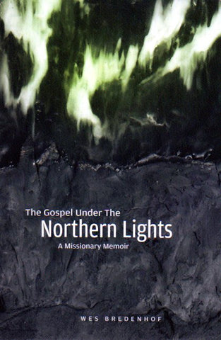 The Gospel Under the Northern Lights: A Missionary Memoir