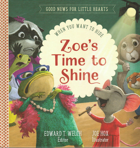 Good News for Little Hearts - Zoe's Time to Shine: When You Want to Hide