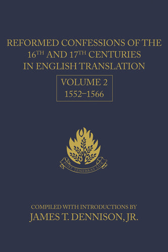 Reformed Confessions of the 16th and 17th Centuries in English Translation - Volume 2, 1552-1566