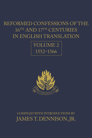 Reformed Confessions of the 16th and 17th Centuries in English Translation - Volume 2, 1552-1566
