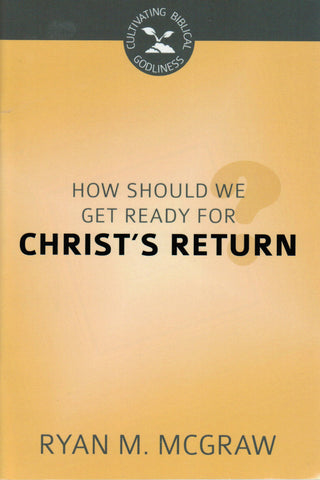 Cultivating Biblical Godliness - How Should We Get Ready for Christ's Return?