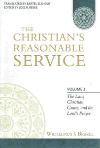 The Christian's Reasonable Service V3: The Law, Christian Graces, and the Lord's Prayer