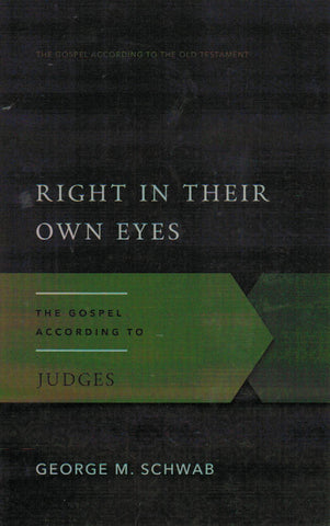 The Gospel According to the Old Testament - Right in Their Own Eyes: The Gospel According to Judges