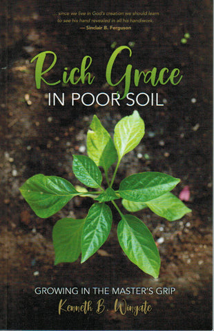 Rich Grace In Poor Soil: Growing in the Master's Grip