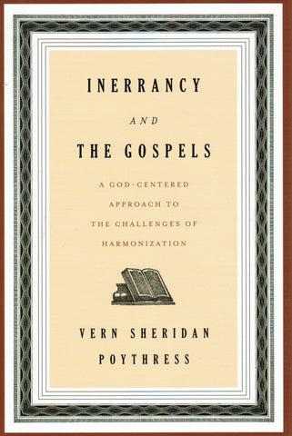 Inerrancy and the Gospels: A God-Centered Approach to the Challenges of Harmonization