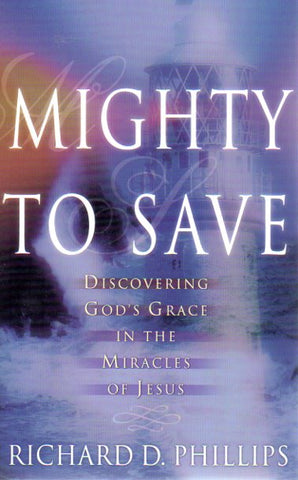 Mighty To Save: Discovering God's Grace in the Miracles of Jesus