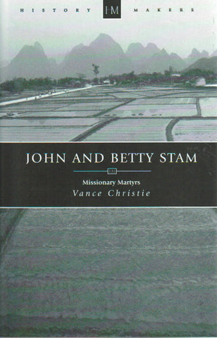 History Makers - John & Betty Stam: Missionary Martyrs