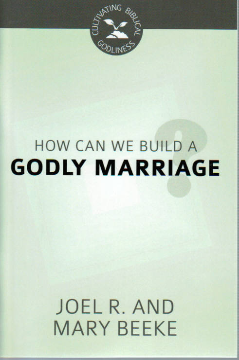 Cultivating Biblical Godliness - How Can We Build a Godly Marriage?