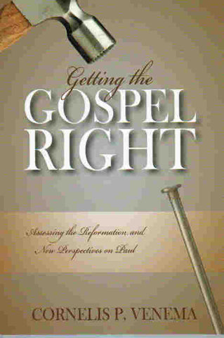 Getting the Gospel Right: Assessing the Reformation and New Perspectives on Paul