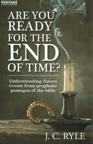 Are You Ready for the End of Time? Understanding Future Events from Prophetic Passages of the Bible
