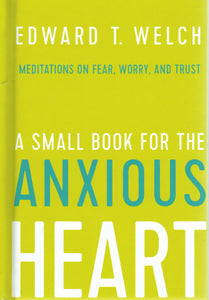 A Small Book for the Anxious Heart: Meditations on Fear, Worry and Trust
