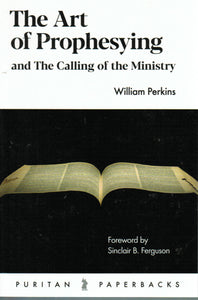 Puritan Paperbacks - The Art of Prophesying and The Calling of the Ministry
