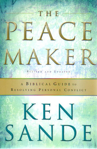 The Peacemaker: Biblical Guide to Resolving Personal Conflict