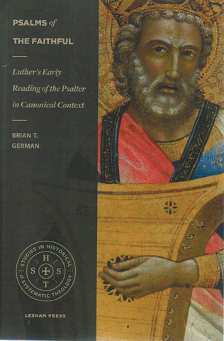Lexham Classics - Psalms of the Faithful: Luther's Early Reading of the Psalter in Canonical Context