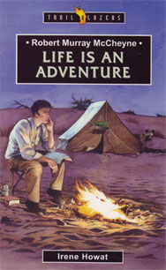 Trail Blazers - Robert Murray McCheyne: Life is an Adventure