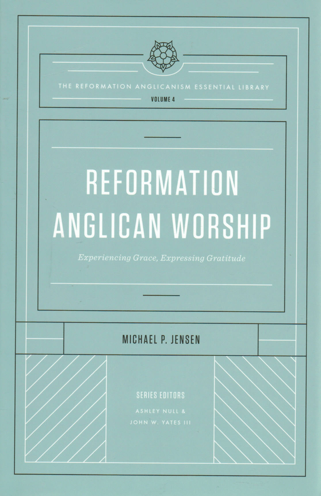 Reformation Anglican Worship: Experiencing Grace, Expressing Gratitude