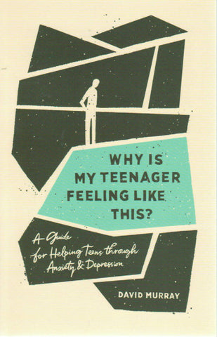 Why Is My Teenager Feeling Like This? A Guide for Helping Teens Through Anxiety & Depression