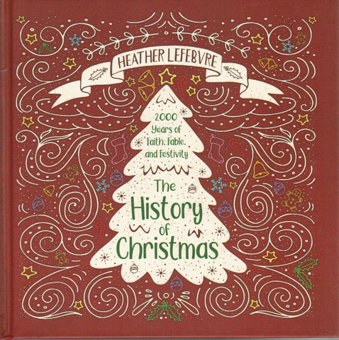 The History of Christmas: 2000 Years of Faith, Fable and Festivity