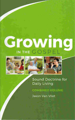 Growing in the Gospel: Sound Doctrine for Daily Living - 3 Volumes in 1
