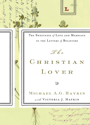 The Christian Lover: Sweetness of  Love & Marriage in the Letters of Believers
