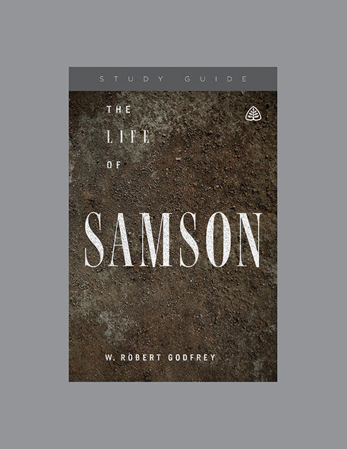 Ligonier Teaching Series - The Life of Samson: Study Guide