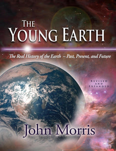 The Young Earth: The Real History of the Earth - Past, Present, and Future