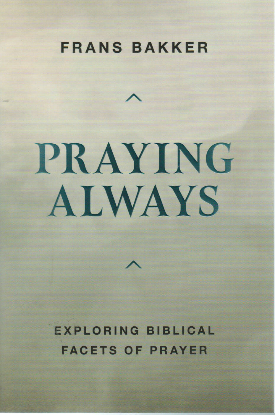 Praying Always: Exploring Biblical Facets of Prayer