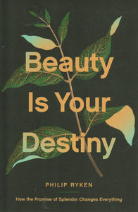Beauty Is Your Destiny: How the Promise of Splendor Changes Everything