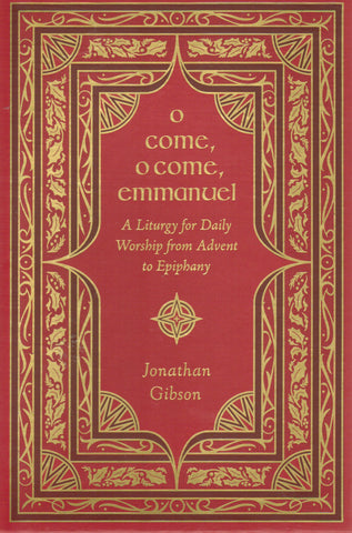 O Come, O Come, Emmanuel: A Liturgy for Daily Worship from Advent to Epiphany