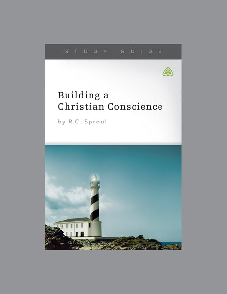 Ligonier Teaching Series - Building a Christian Conscience: Study Guide