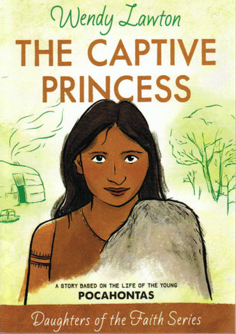 Daughters of the Faith Series - The Captive Princess: A Story Based on the Life of the Young Pocahontas