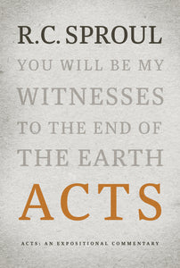 An Expositional Commentary - Acts: You Will be My Witnesses to the End of the Earth